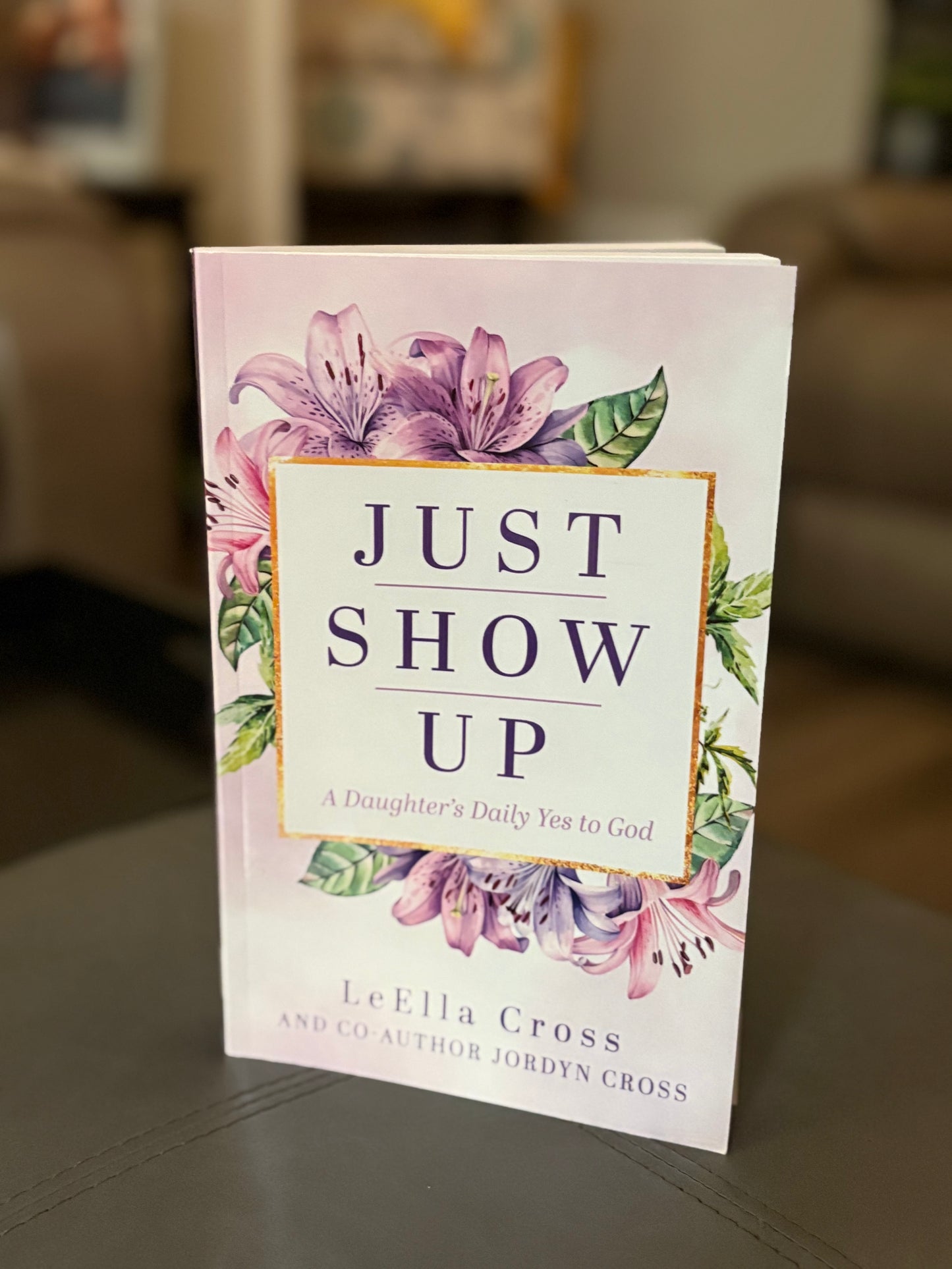 Just Show Up: A Daughter’s Daily Yes to God – Women’s 6-Week Devotional (Special Edition - Signed Copy)